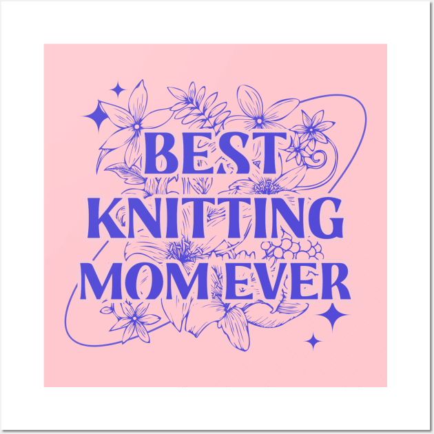 Best knitting mom ever Wall Art by ArtsyStone